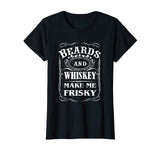 Beards and Whiskey Make Me Frisky Funny Quote T Shirt