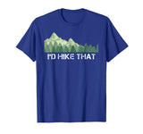 Funny Hiking Shirt I'd Hike That Outdoor Camping Gift