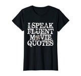 &quot;I Speak Fluent Movie Quotes&quot; Funny Movie Buff T-shirt
