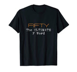 50th Birthday Shirt Gifts - FIFTY the Ultimate F Word Funny