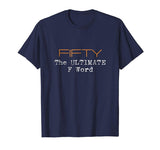 50th Birthday Shirt Gifts - FIFTY the Ultimate F Word Funny