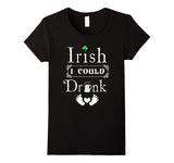 Irish I Could Drink T Shirt Funny Maternity Shirt