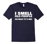 I Smell Old People Oh Wait It's Me! Funny Gag Gift T-Shirt