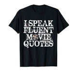 &quot;I Speak Fluent Movie Quotes&quot; Funny Movie Buff T-shirt