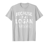 Because I'm Logan Funny Novelty Gifts Name T-shirt Men