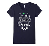 Irish I Could Drink T Shirt Funny Maternity Shirt