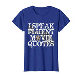 &quot;I Speak Fluent Movie Quotes&quot; Funny Movie Buff T-shirt