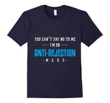 You Can't Say No Anti Rejection Meds Funny Transplant Shirt