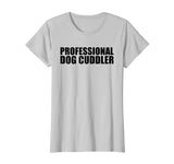 Animal Lover Professional Dog Cuddler Pet Owner Funny Shirt