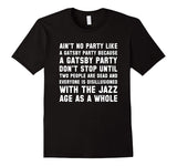 Ain't No Party Like A Gatsby Party Funny T Shirt
