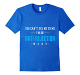 You Can't Say No Anti Rejection Meds Funny Transplant Shirt