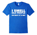 I Smell Old People Oh Wait It's Me! Funny Gag Gift T-Shirt