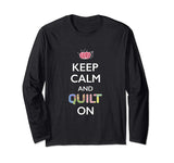 Funny Quilter Shirt Keep Calm And Quilt On
