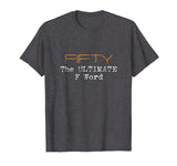 50th Birthday Shirt Gifts - FIFTY the Ultimate F Word Funny
