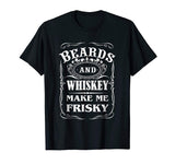 Beards and Whiskey Make Me Frisky Funny Quote T Shirt