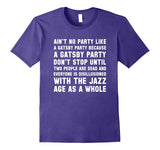 Ain't No Party Like A Gatsby Party Funny T Shirt