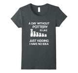 A Day Without Pottery Is Like - Funny Ceramic Artist Gift