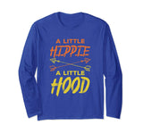 A Little Hippie A Little Hood T-Shirt Long Sleeve Funny Gift