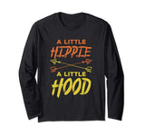 A Little Hippie A Little Hood T-Shirt Long Sleeve Funny Gift