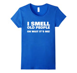 I Smell Old People Oh Wait It's Me! Funny Gag Gift T-Shirt