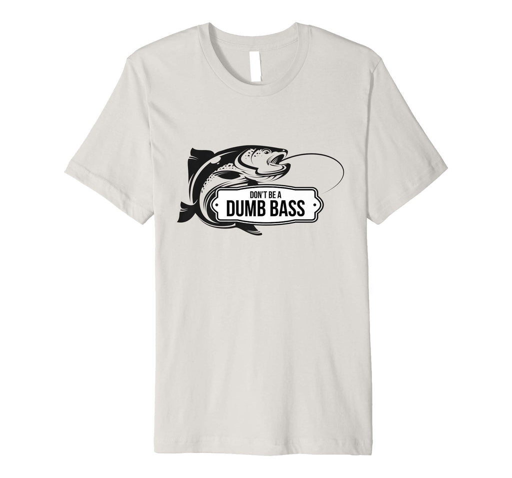 Bass Fishing Funny T-Shirt Don't Be Dumb Bass Fisherman Gift