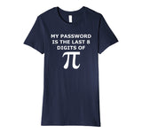 Funny Pi T Shirt-My Password Is The Last 8 Digits Of Pi-Geek