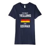 I'm Not Yelling I'm German T-Shirt Men Women Funny Gift