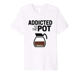 Barista Life Addicted to the Pot Funny Graphic T-Shirt