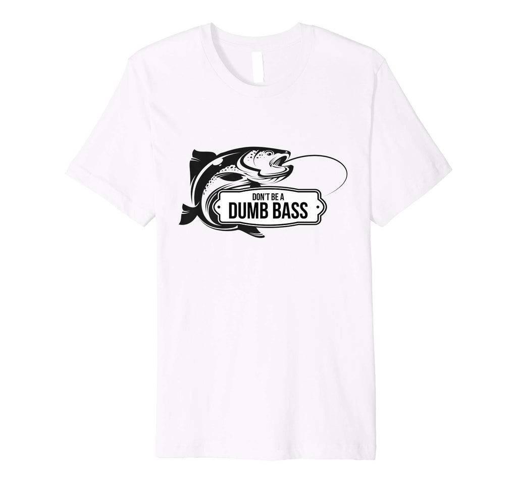 Bass Fishing Funny T-Shirt Don't Be Dumb Bass Fisherman Gift