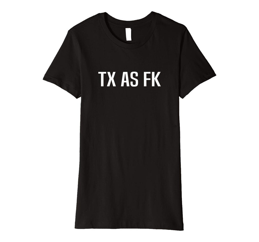 TX AS FK - Texas Pride Funny T-Shirt