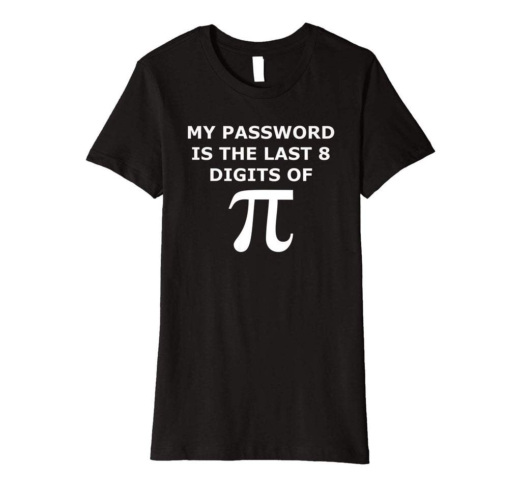 Funny Pi T Shirt-My Password Is The Last 8 Digits Of Pi-Geek