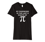 Funny Pi T Shirt-My Password Is The Last 8 Digits Of Pi-Geek