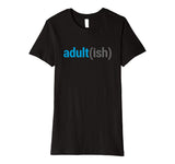 Adult(ish) The Funny Adult-ish Sarcastic Quote T-Shirt