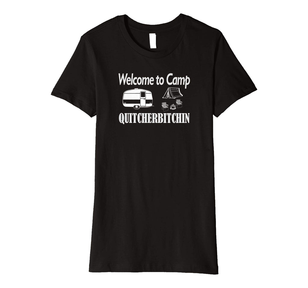 Welcome to Camp Quitcherbitchin T-Shirt Camping Funny Shirt