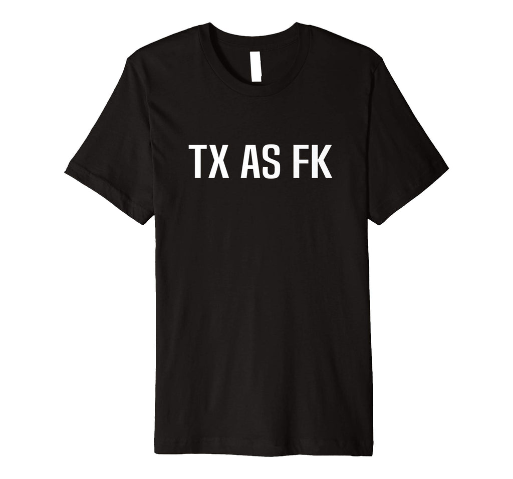 TX AS FK - Texas Pride Funny T-Shirt