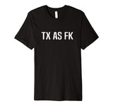 TX AS FK - Texas Pride Funny T-Shirt