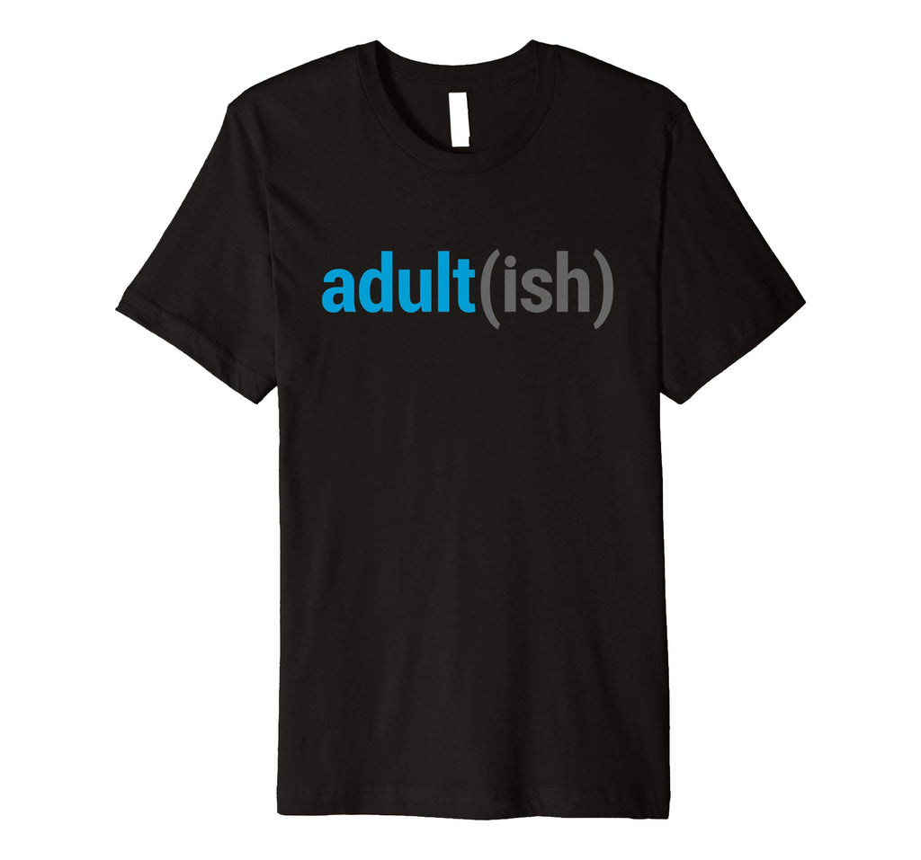 Adult(ish) The Funny Adult-ish Sarcastic Quote T-Shirt