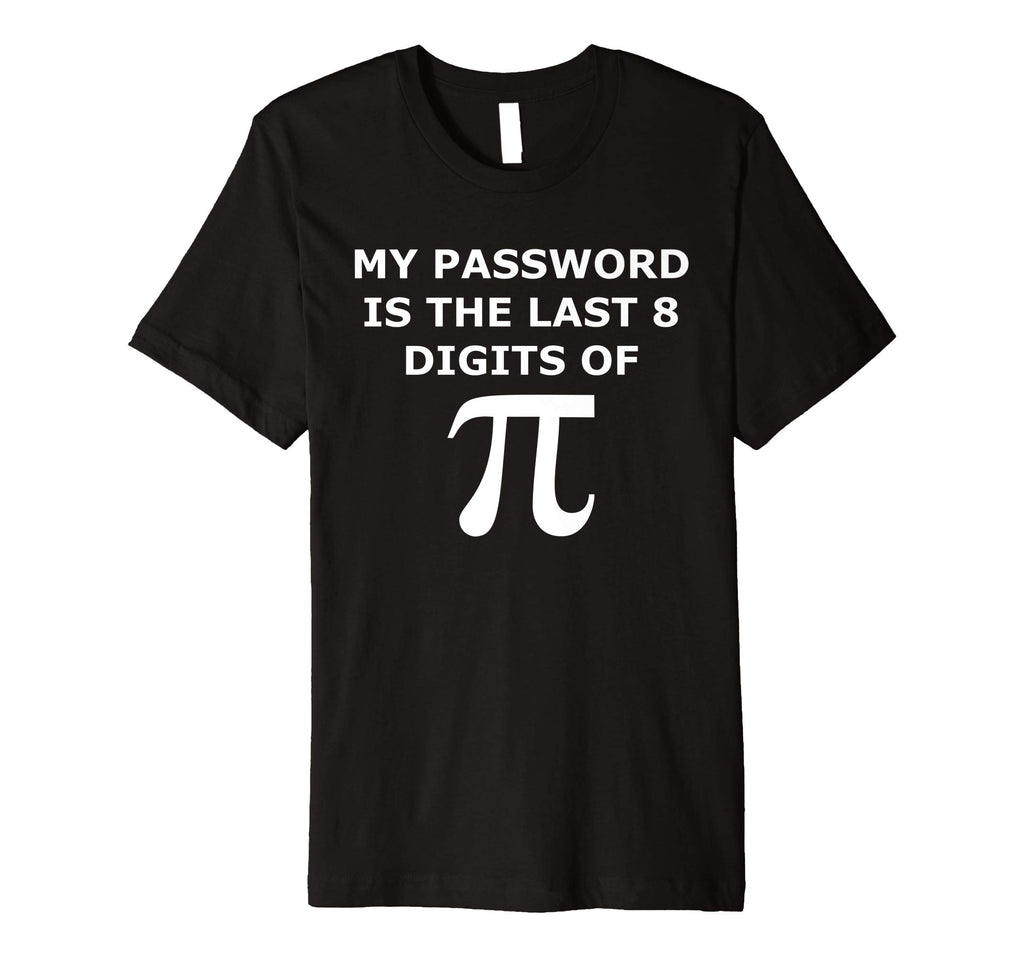 Funny Pi T Shirt-My Password Is The Last 8 Digits Of Pi-Geek