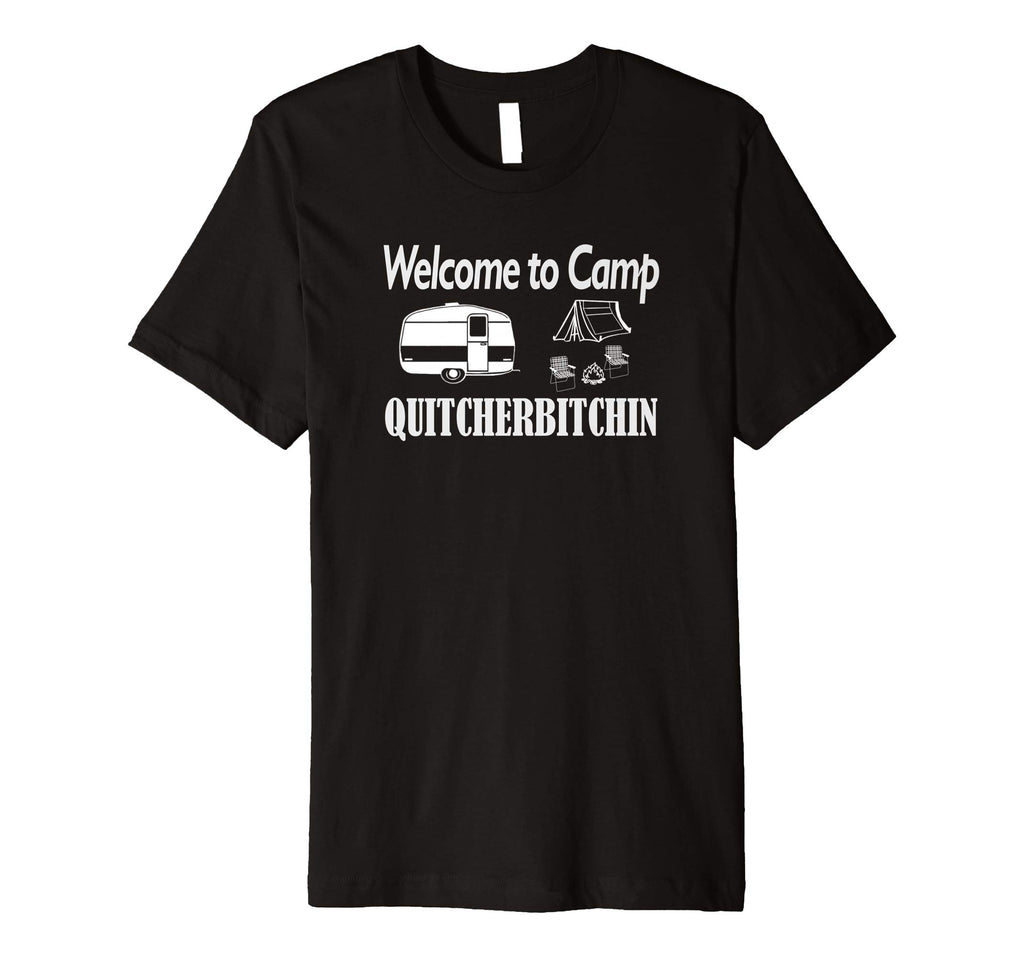 Welcome to Camp Quitcherbitchin T-Shirt Camping Funny Shirt