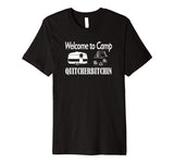 Welcome to Camp Quitcherbitchin T-Shirt Camping Funny Shirt