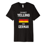 I'm Not Yelling I'm German T-Shirt Men Women Funny Gift