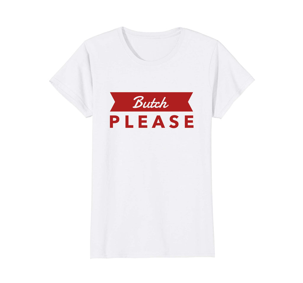 Bent Sentiments Butch Please T Shirt red lesbian Gay funny
