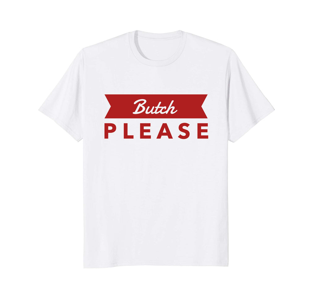 Bent Sentiments Butch Please T Shirt red lesbian Gay funny
