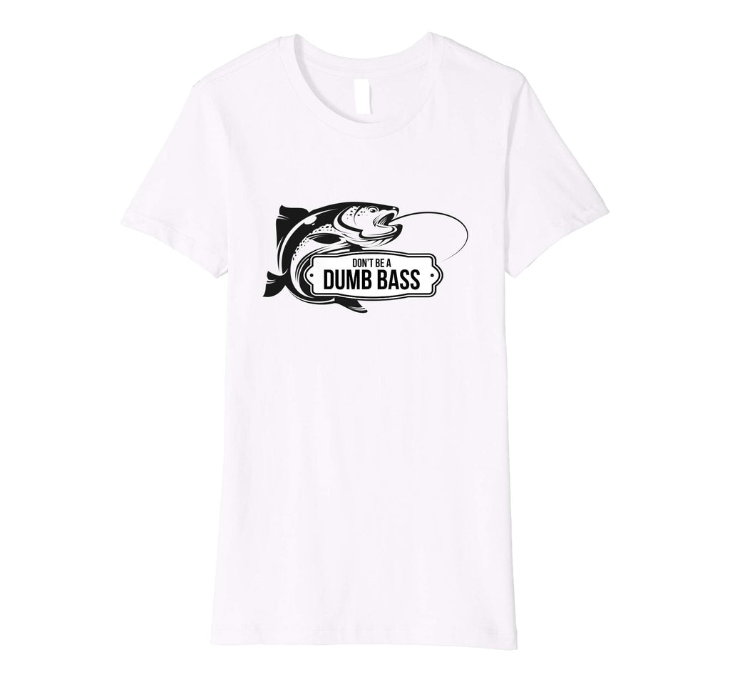 Bass Fishing Funny T-Shirt Don't Be Dumb Bass Fisherman Gift