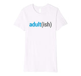 Adult(ish) The Funny Adult-ish Sarcastic Quote T-Shirt