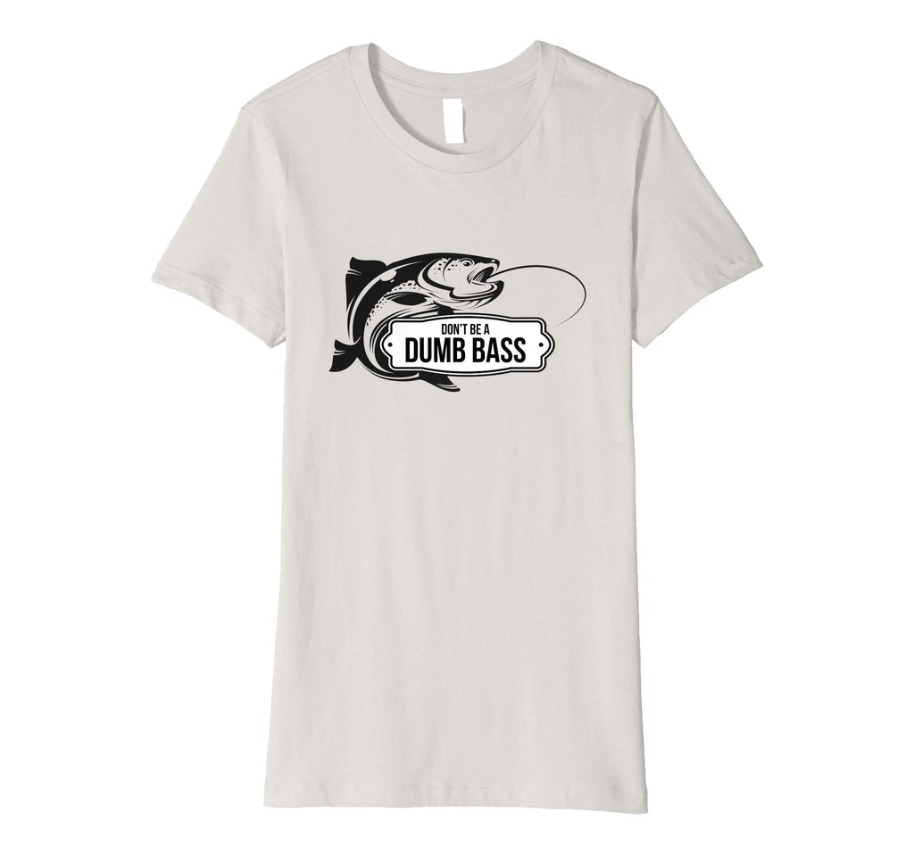 Bass Fishing Funny T-Shirt Don't Be Dumb Bass Fisherman Gift