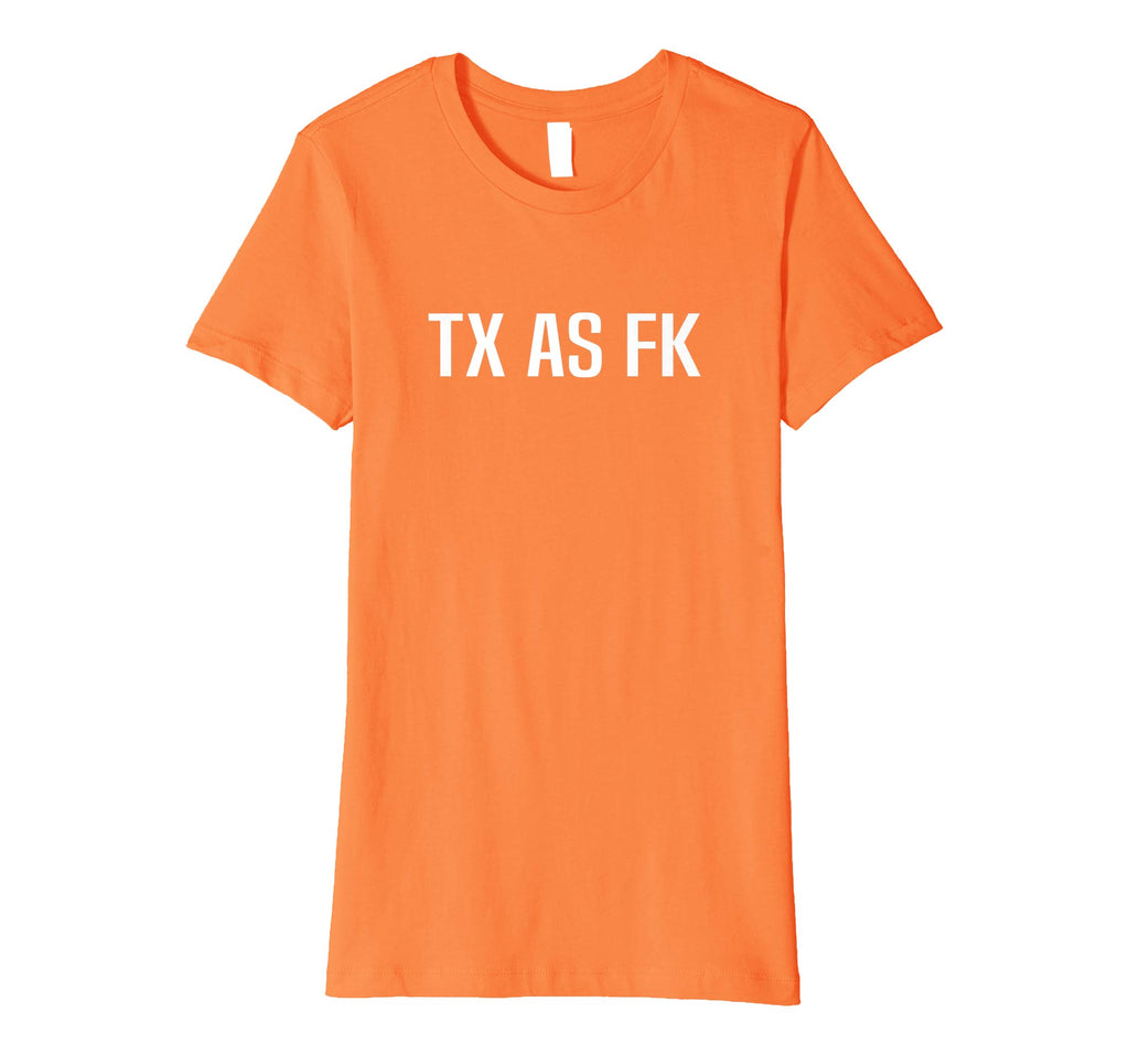 TX AS FK - Texas Pride Funny T-Shirt