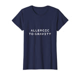 Allergic to Gravity Funny Orthostatic Intolerance Shirt