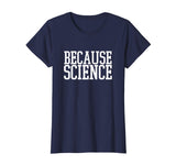 Because Science T-Shirt funny saying mens and women shirt