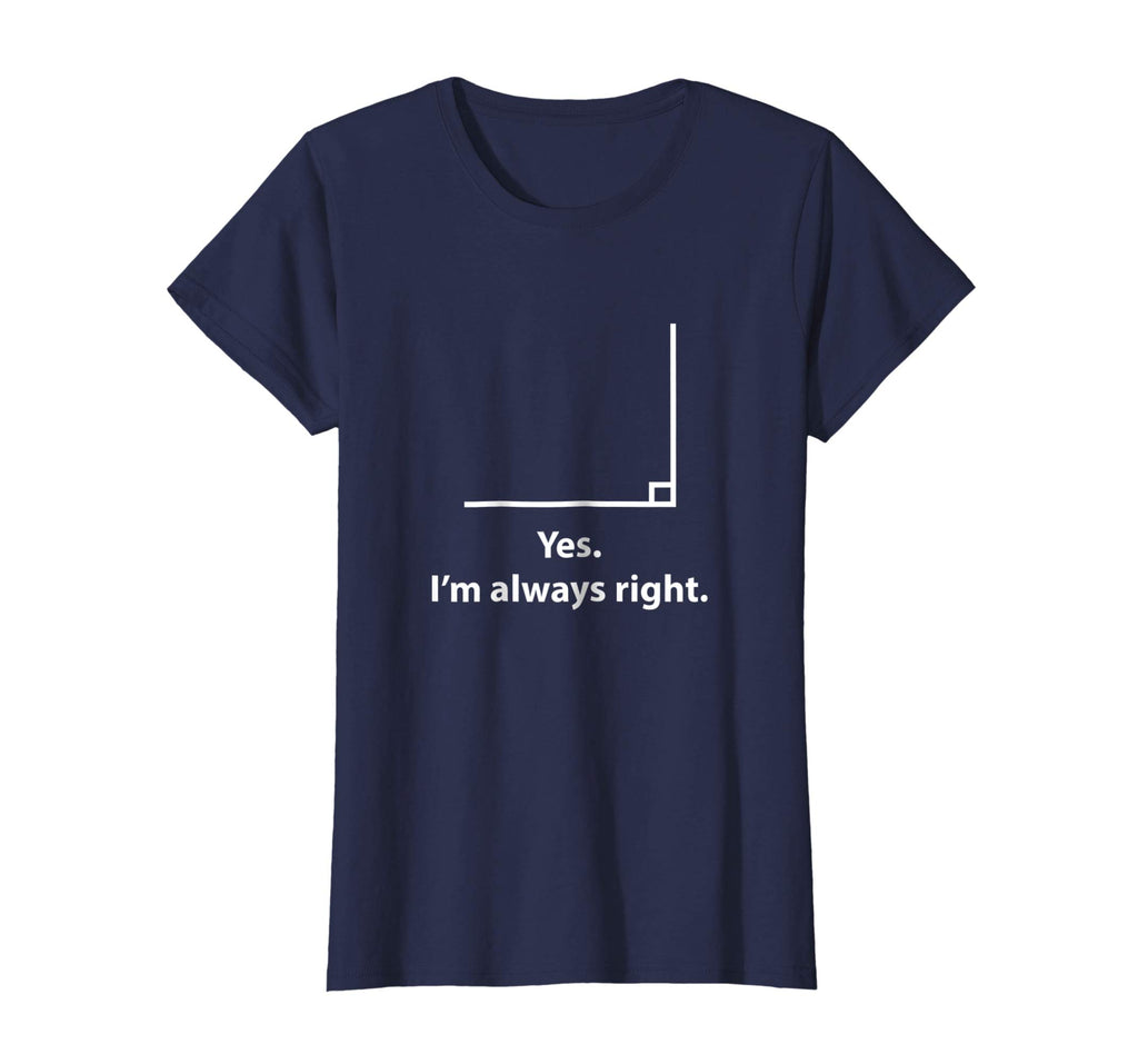 Yes Im Always Right Angle Funny Math Teacher T Shirts